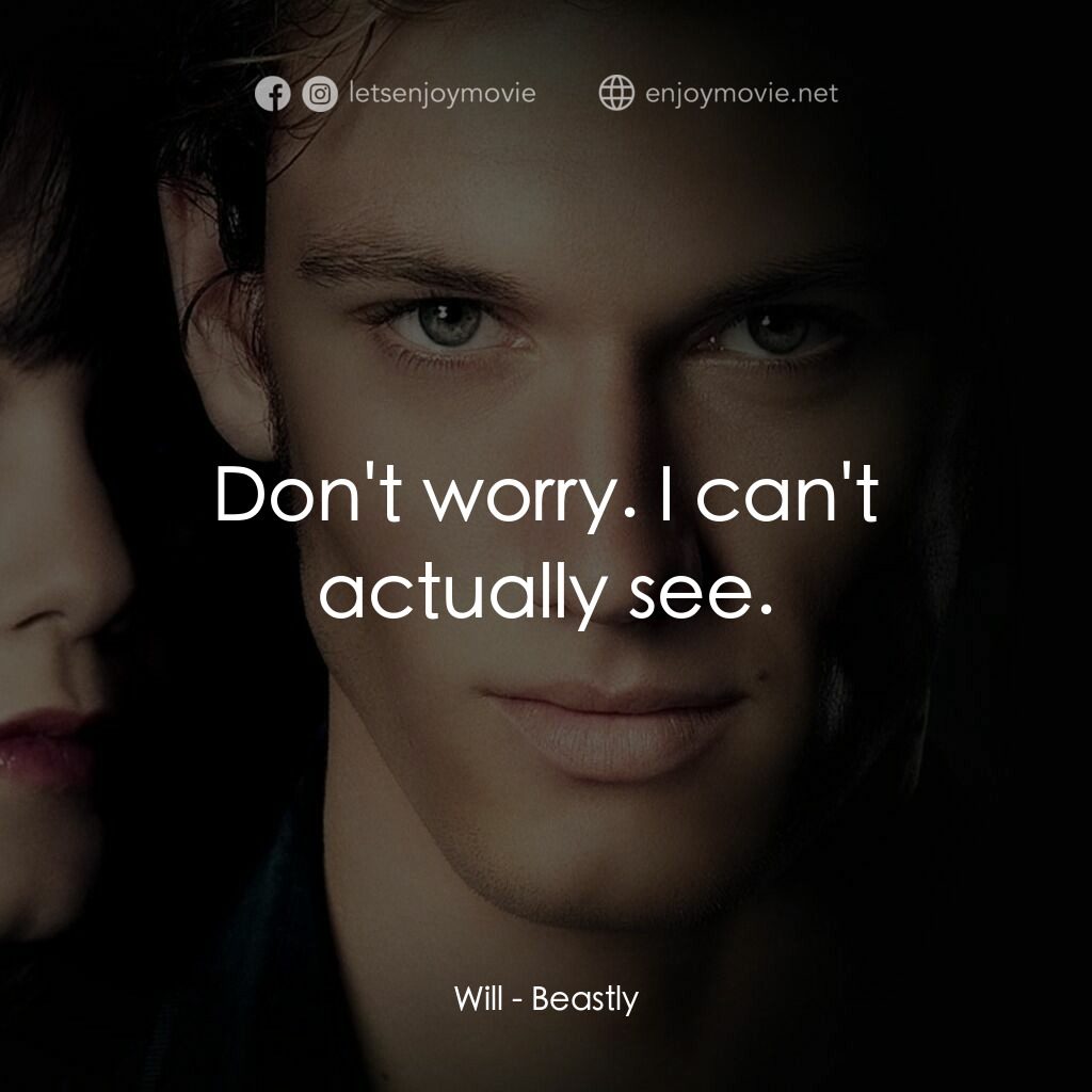 野獸情人電影對白：Will:  Don't worry. I can't actually see.