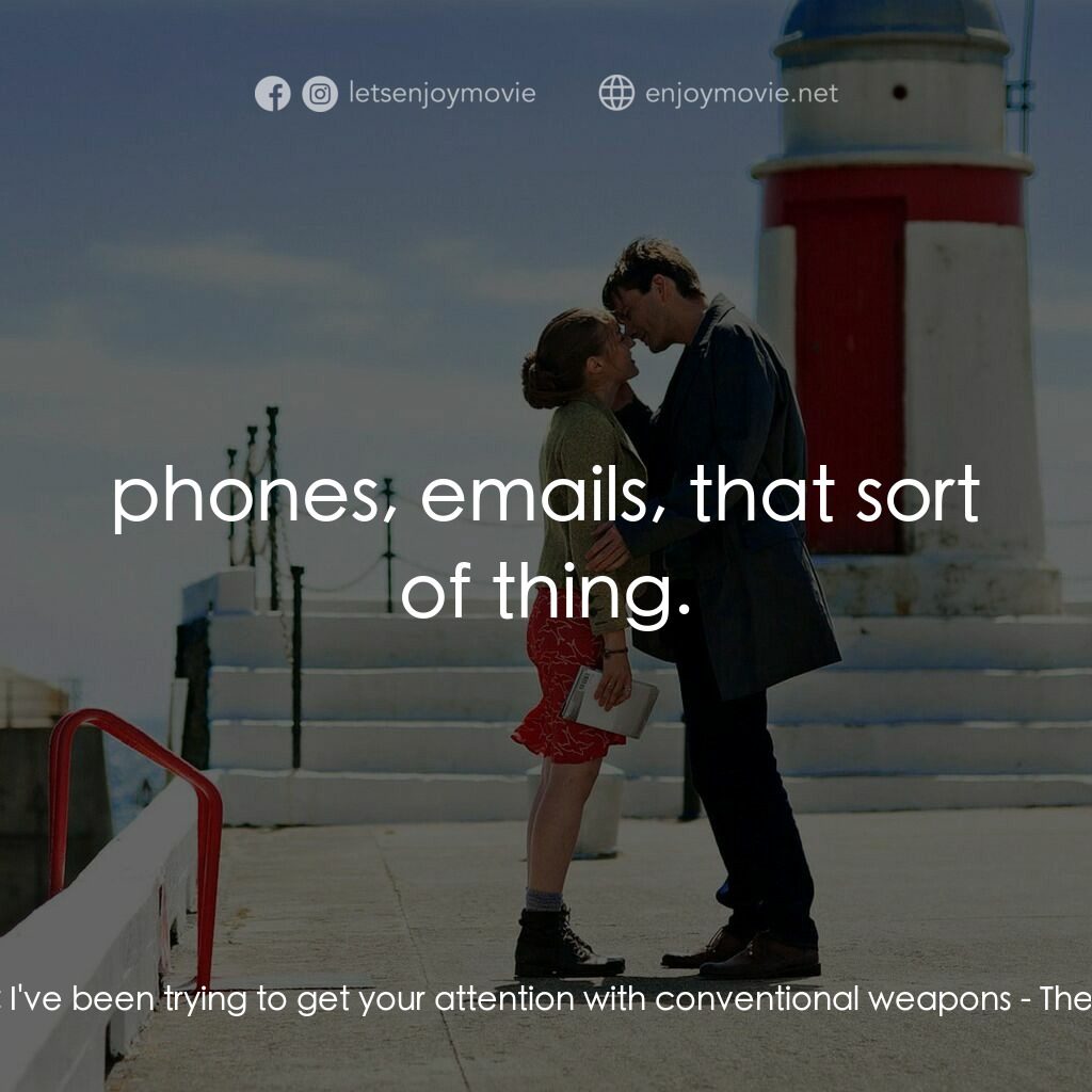 誘餌新娘電影對白：James Arber:  I've been trying to get your attention with conventional weapons:  