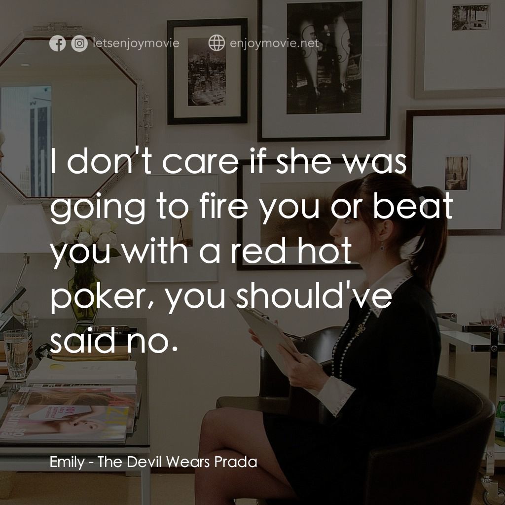 穿Prada的惡魔電影對白：Emily: I don't care if she was going to fire you or beat you with a red hot poker