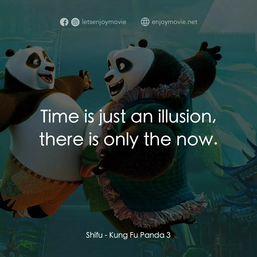 功夫熊貓 3電影對白：Shifu:  Time is just an illusion, there is only the now.