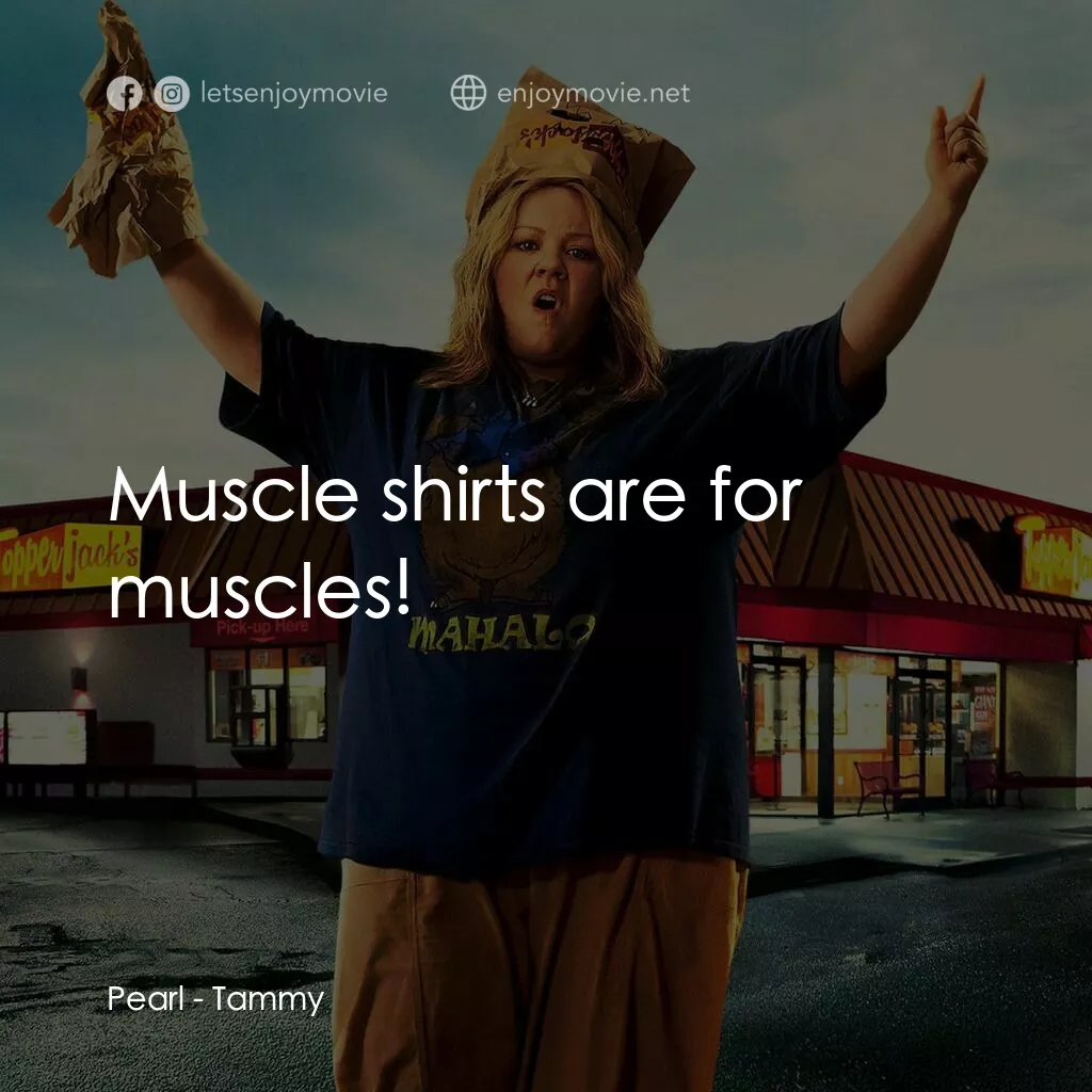 譚美電影對白：Pearl:  Muscle shirts are for muscles!