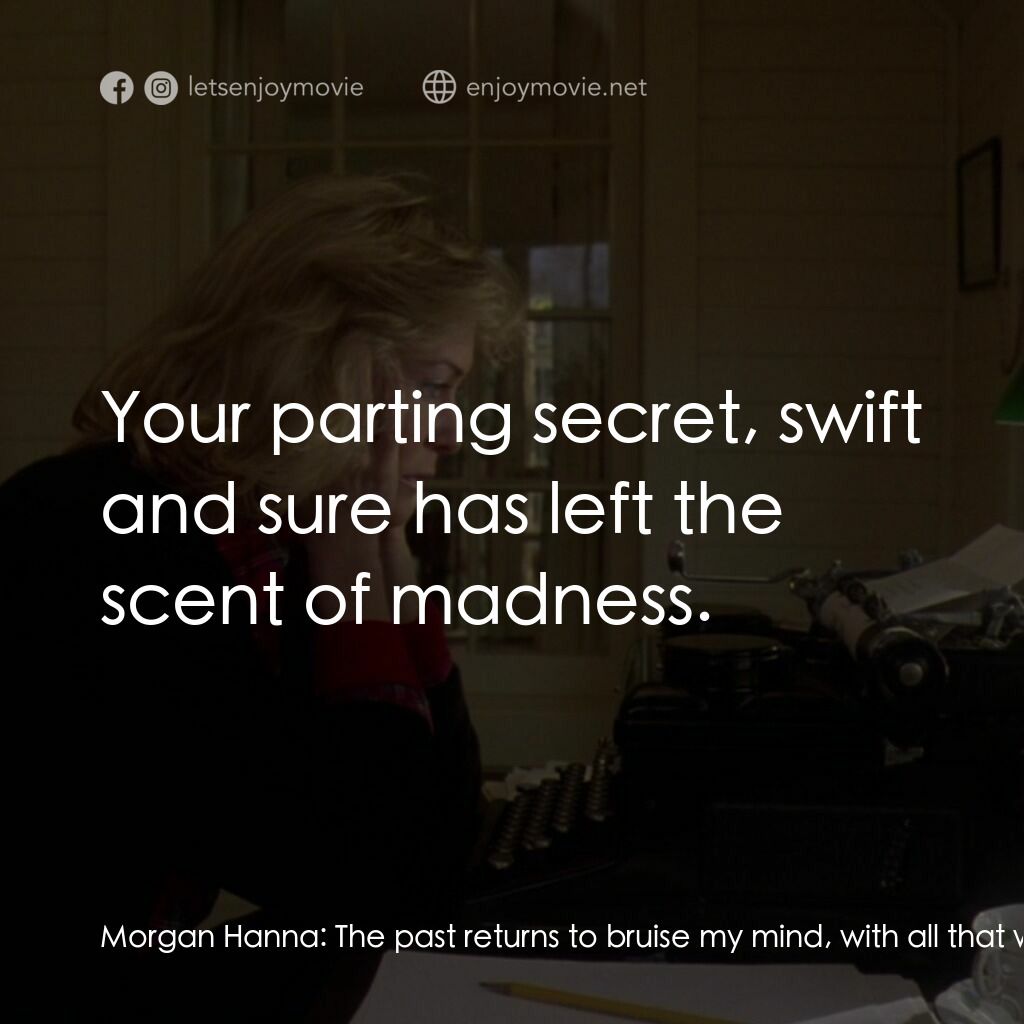 《真假情緣》經典台詞：Morgan Hanna:  The past returns to bruise my mind, ...