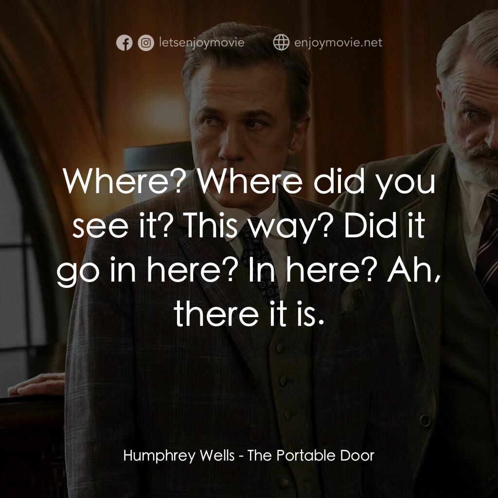 便攜門電影對白：Humphrey Wells:  Where? Where did you see it? This way? Did it go in here? In her