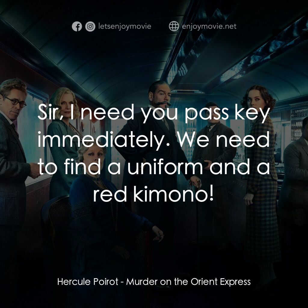 東方快車謀殺案電影對白：Hercule Poirot:  Sir, I need you pass key immediately. We need to find a uniform 