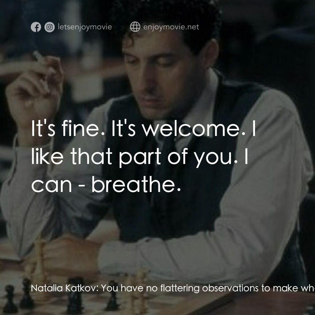 The Luzhin Defence電影對白：Natalia Katkov:  You have no flattering observations to make whatsoever. I mean, 