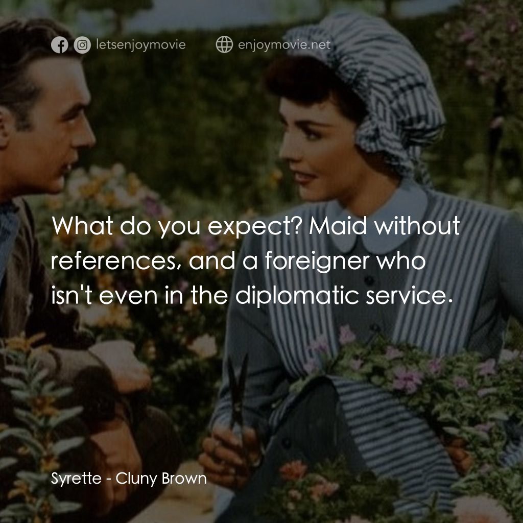 佳偶天成電影對白：Syrette: What do you expect? Maid without references, and a foreigner who isn't e