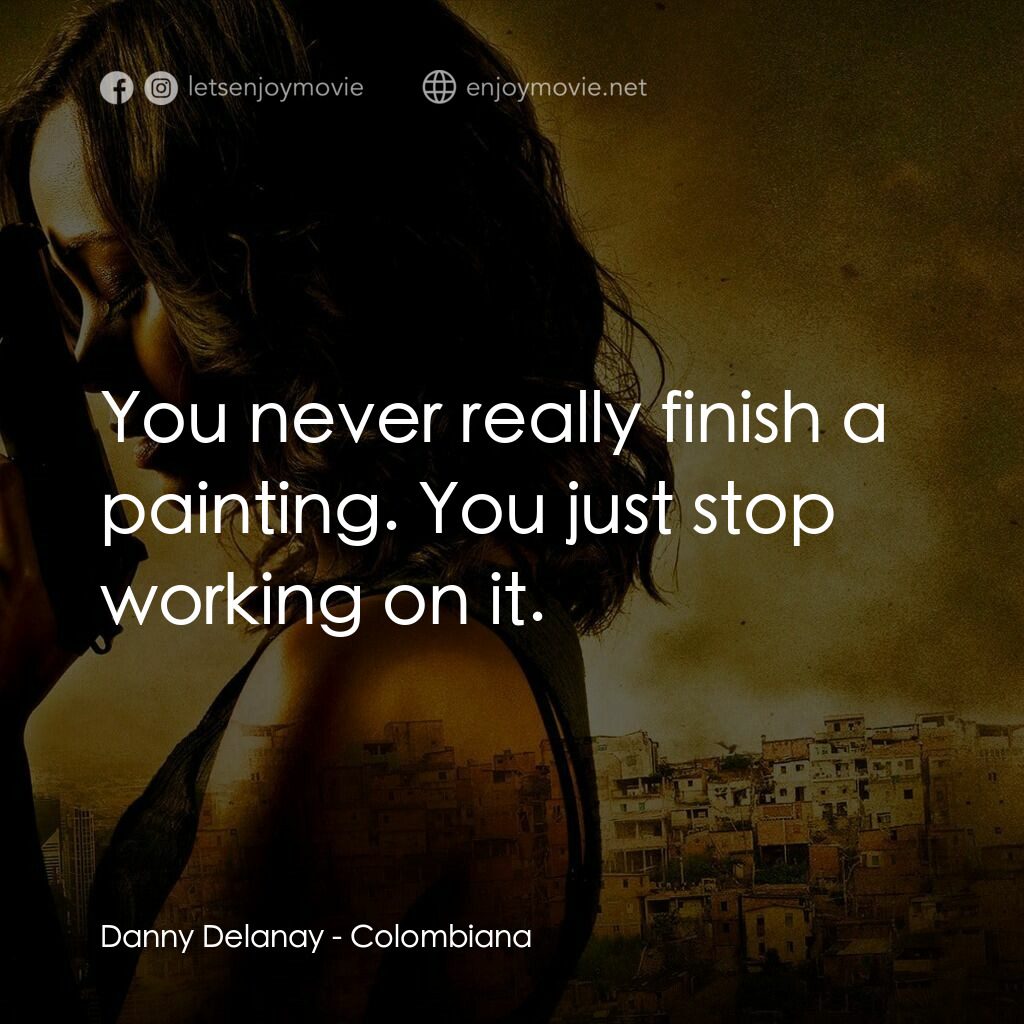 魅影殺機電影對白：Danny Delanay:  You never really finish a painting. You just stop working on it.