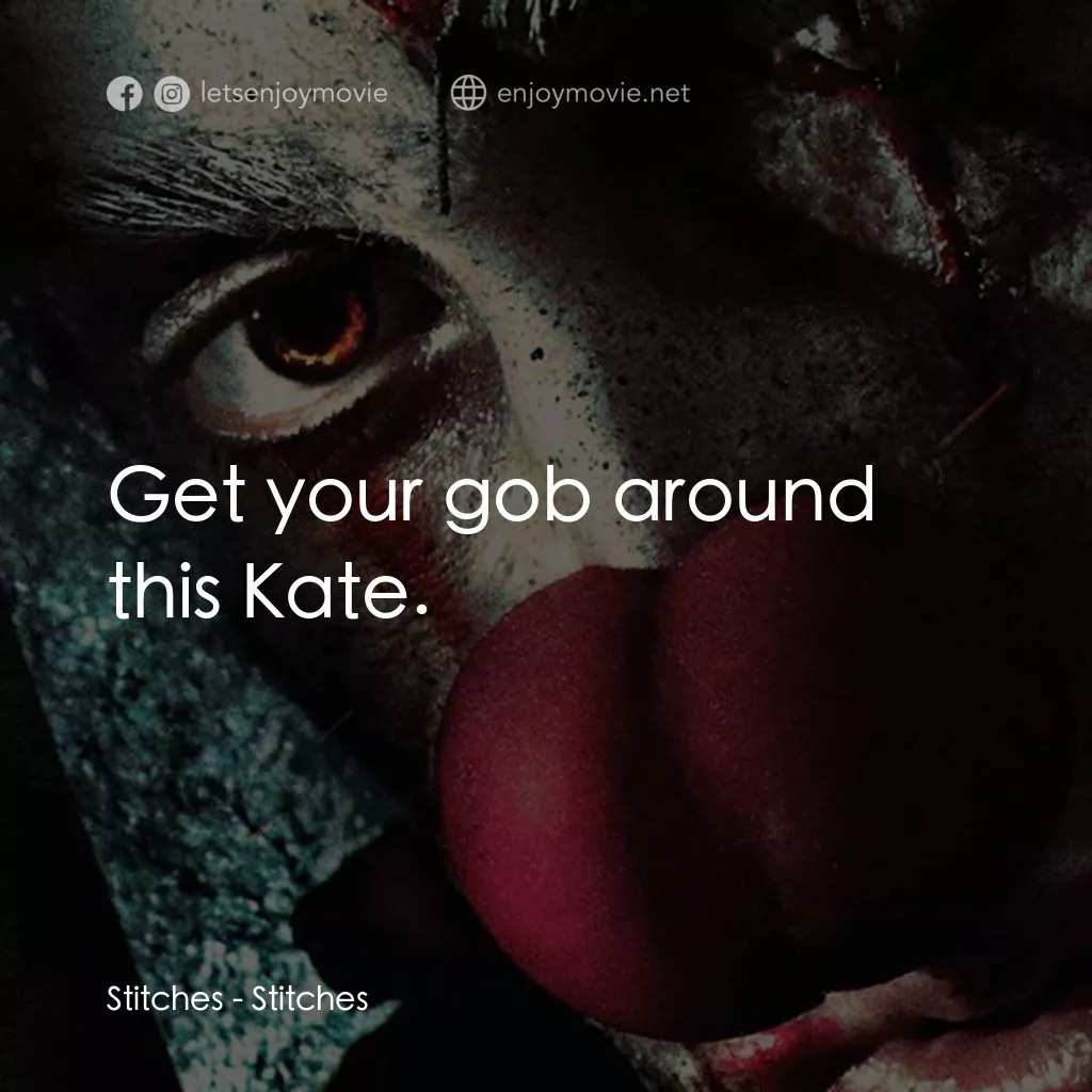 針電影對白：Stitches: Get your gob around this Kate.