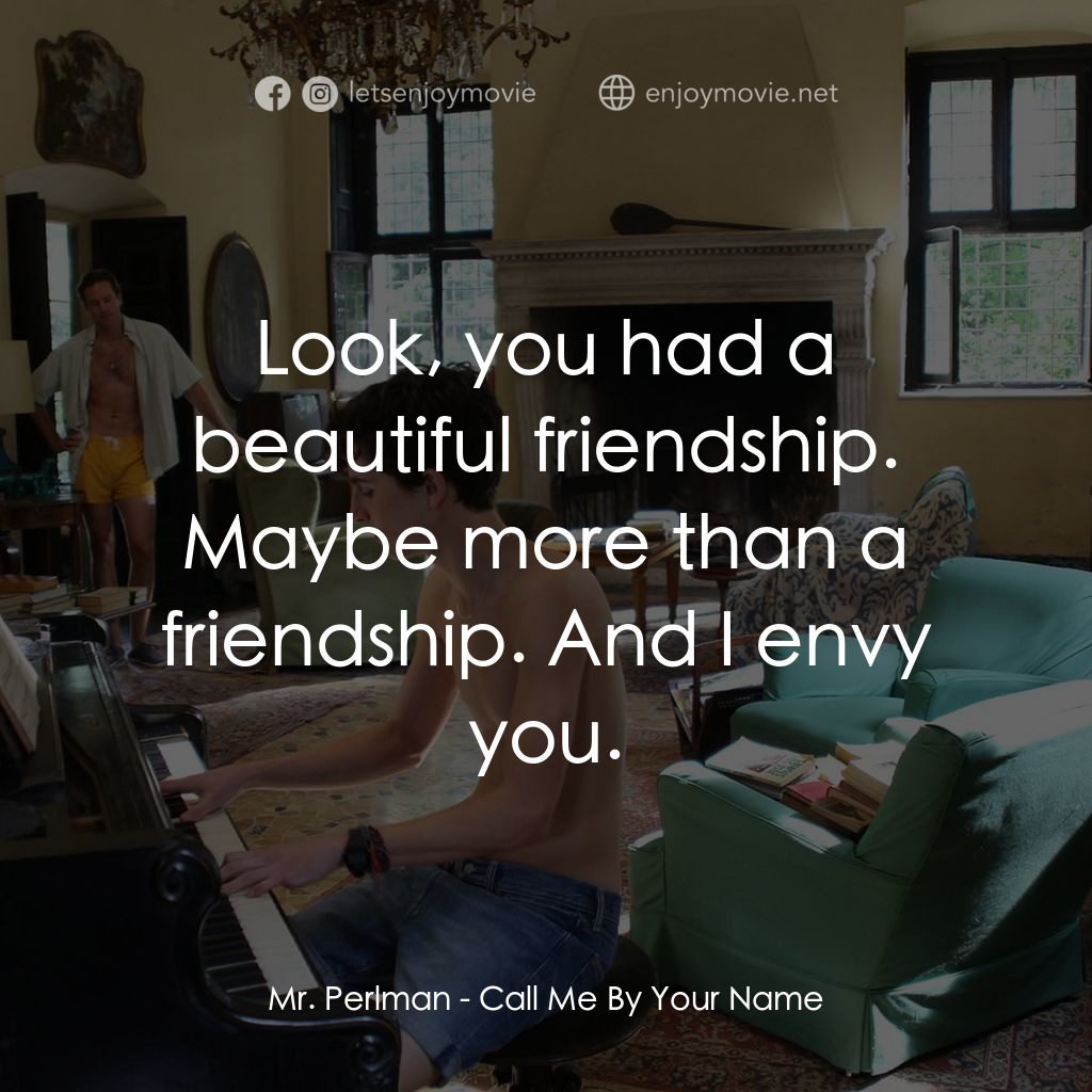 以你的名字呼喚我電影對白：Mr. Perlman: Look, you had a beautiful friendship. Maybe more than a friendship. 