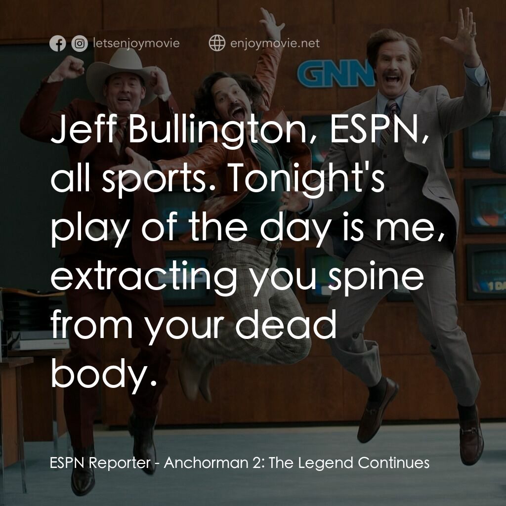 搶閘男主播 2：再起瘋雲電影對白：ESPN Reporter:  Jeff Bullington, ESPN, all sports. Tonight's play of the day is m