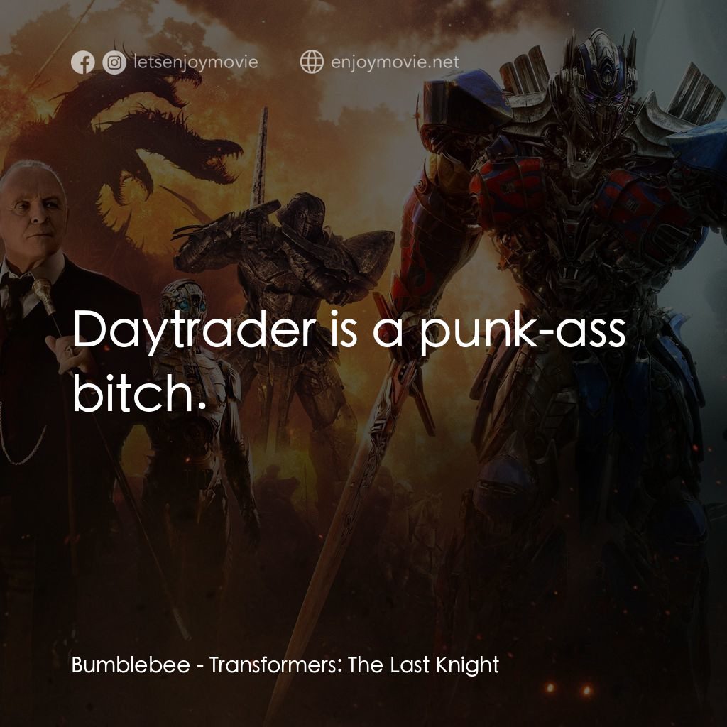 變形金剛：終極戰士電影對白：Bumblebee: Daytrader is a punk-ass bitch.