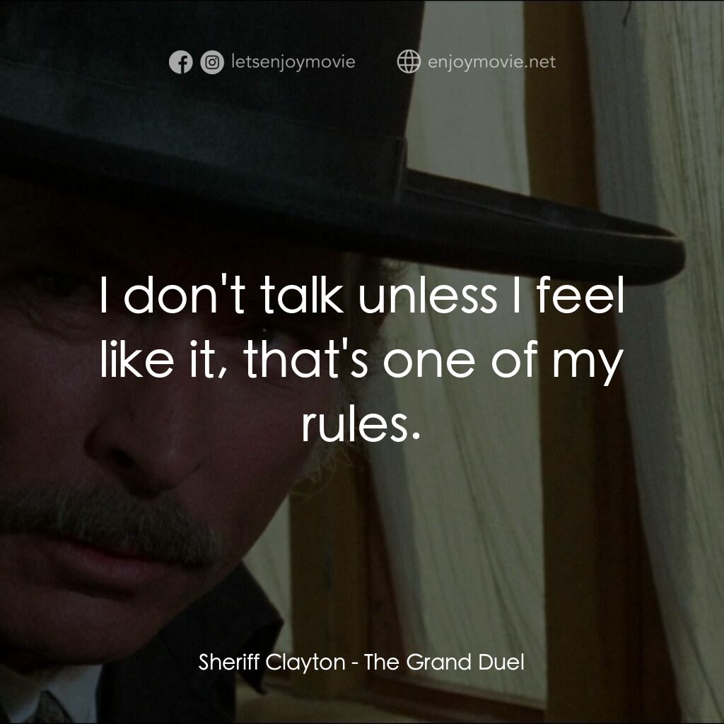 地獄神槍手電影對白：Sheriff Clayton:  I don't talk unless I feel like it, that's one of my rules.