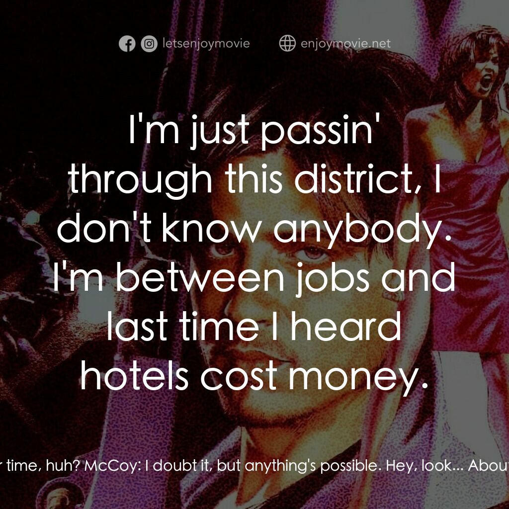 狠將奇兵電影對白：Tom Cody:  Maybe some other time, huh? McCoy:  I doubt it, but anything's possibl