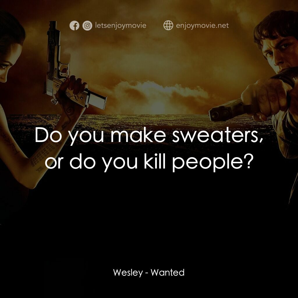 殺神特工電影對白：Wesley:  Do you make sweaters, or do you kill people?