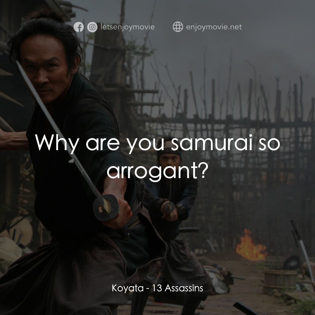 十三刺客電影對白：Koyata: Why are you samurai so arrogant?
