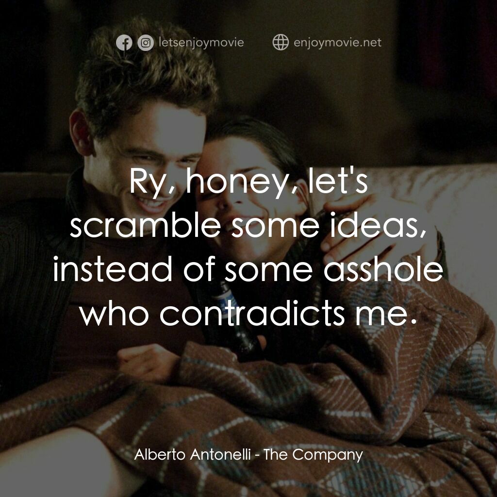 浮生若舞電影對白：Alberto Antonelli:  Ry, honey, let's scramble some ideas, instead of some asshole