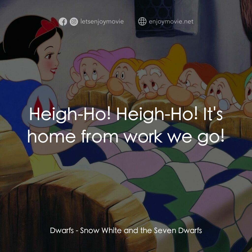 雪姑七友電影對白：Dwarfs:  Heigh-Ho! Heigh-Ho! It's home from work we go!