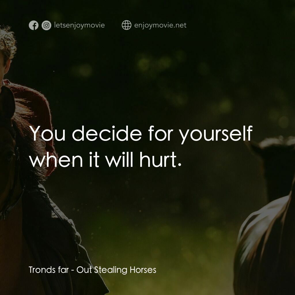 《外出偷馬》經典台詞：Tronds far:  You decide for yourself when it will  ...