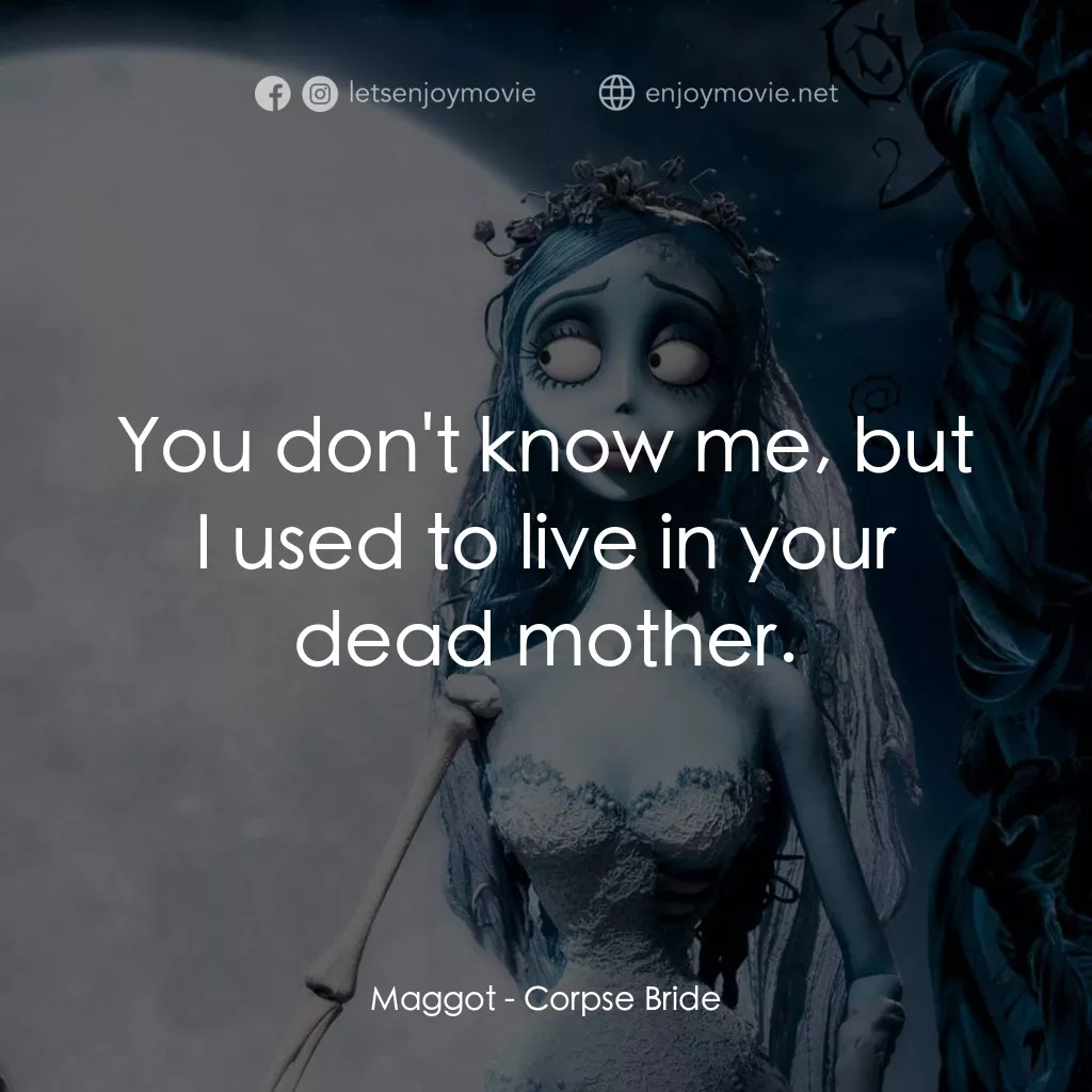 怪誕屍新娘電影對白：Maggot: You don't know me, but I used to live in your dead mother.