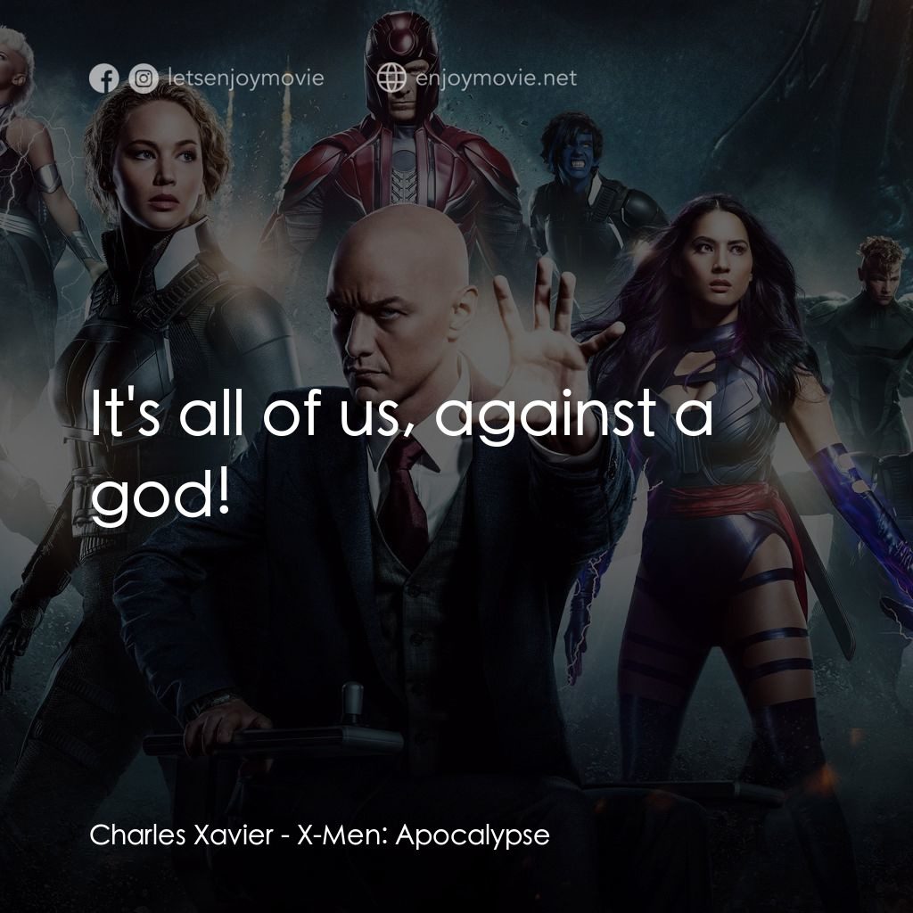 變種特攻：天啟滅世戰電影對白：Charles Xavier: It's all of us, against a god!