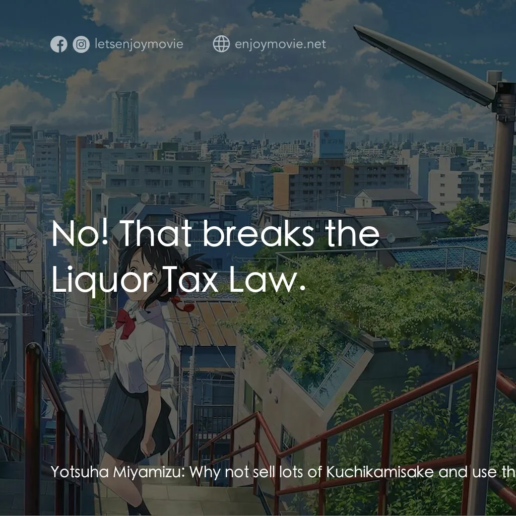 你的名字。電影對白：Yotsuha Miyamizu:  Why not sell lots of Kuchikamisake and use the money to go to 