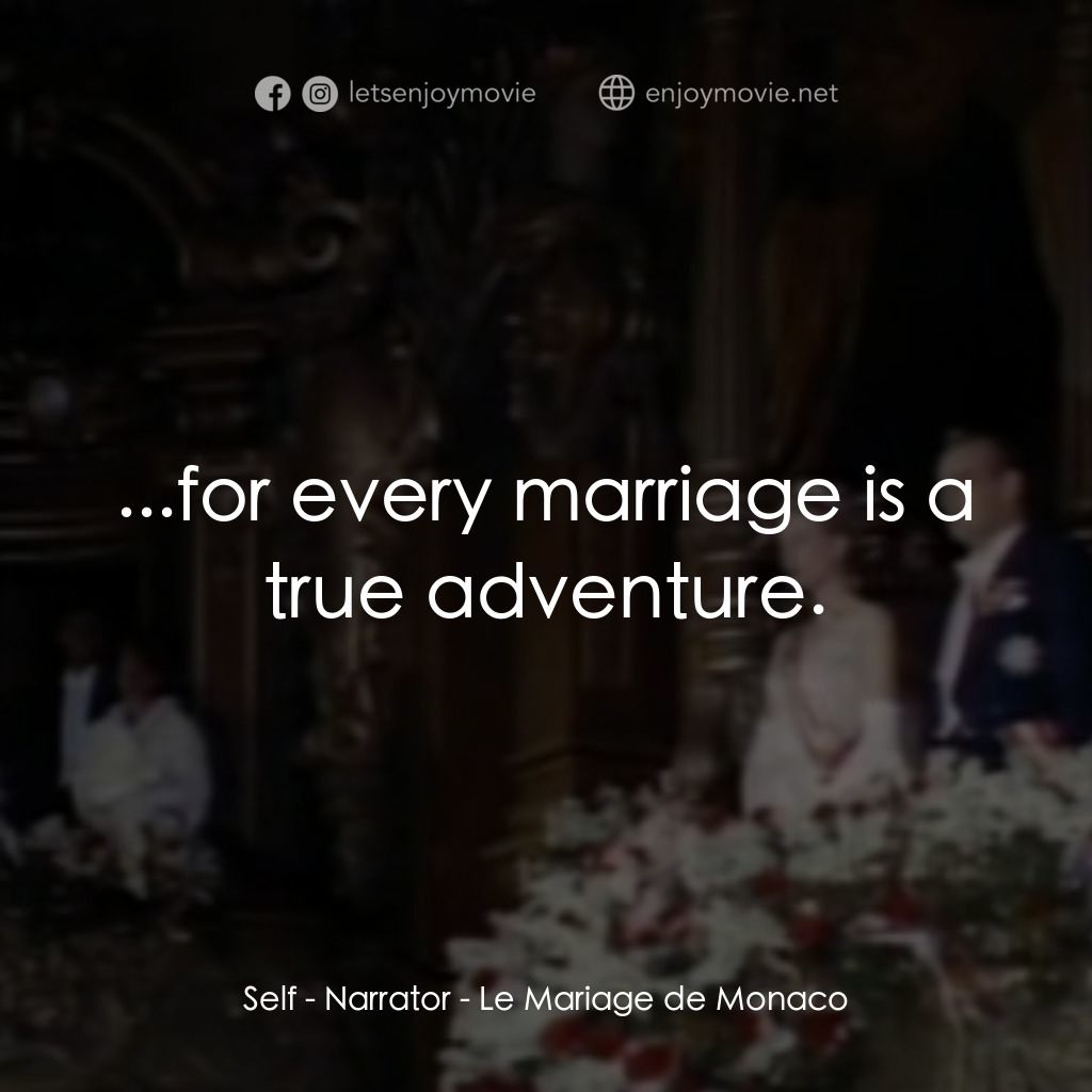The Wedding in Monaco經典對白：Self - Narrator: ...for every marriage is a true adventure.