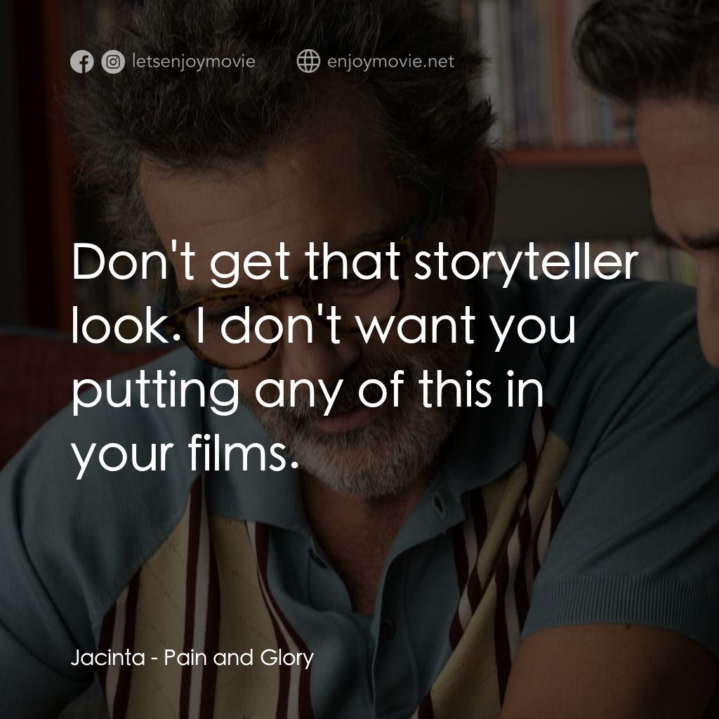 萬千痛愛在一身電影對白：Jacinta: Don't get that storyteller look. I don't want you putting any of this in