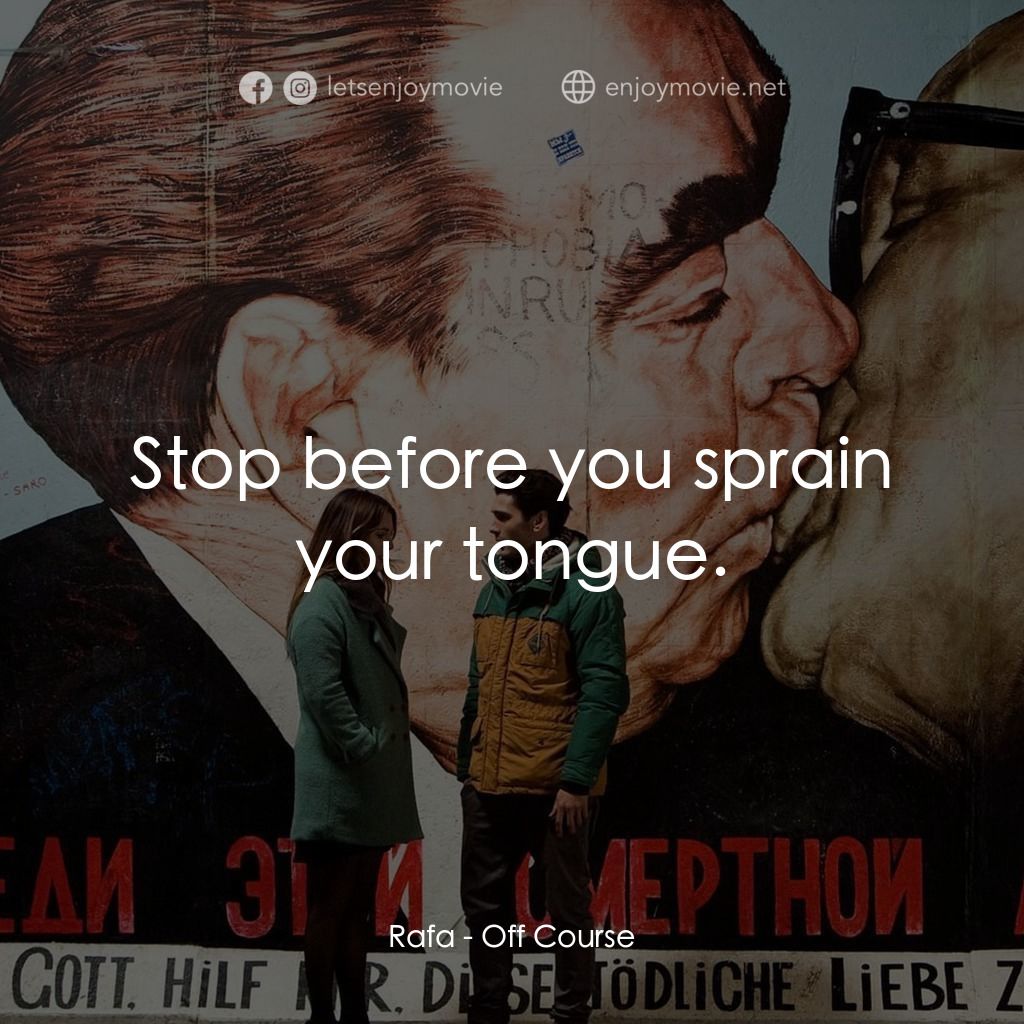 找不著北電影對白：Rafa: Stop before you sprain your tongue.