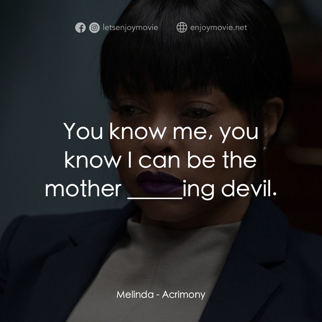 忍無可忍電影對白：Melinda: You know me, you know I can be the mother _____ing devil.