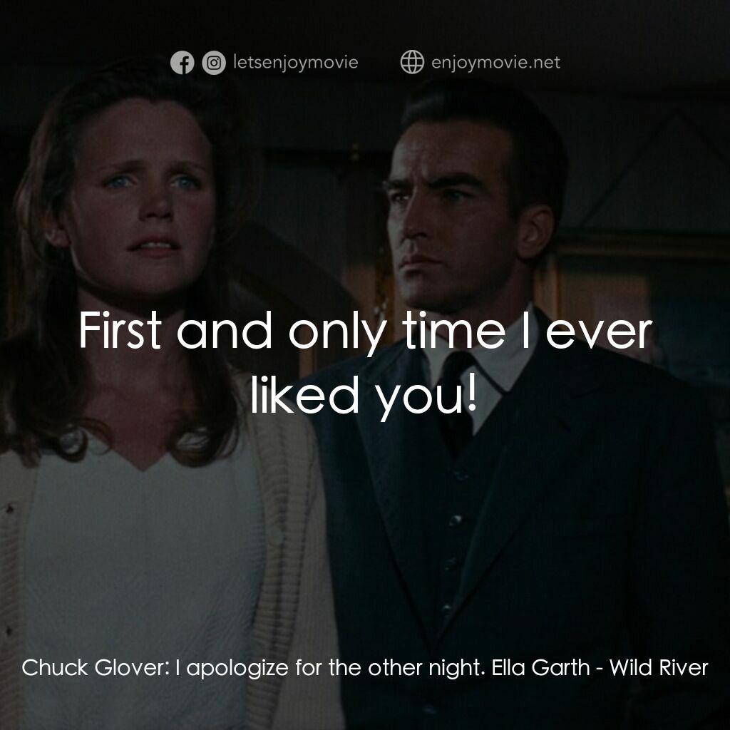 狂瀾春醒電影對白：Chuck Glover:  I apologize for the other night. Ella Garth:  First and only time 