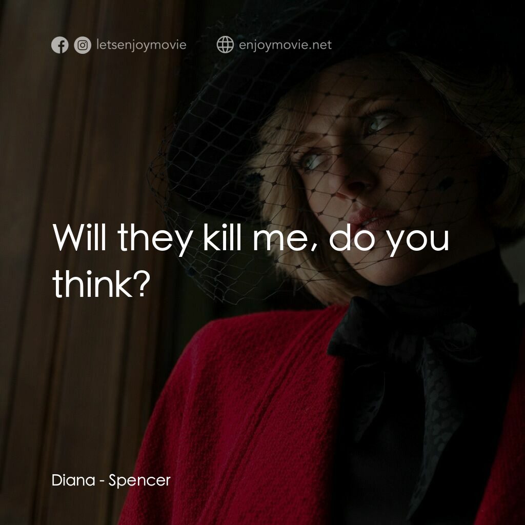 史賓沙電影對白：Diana:  Will they kill me, do you think?
