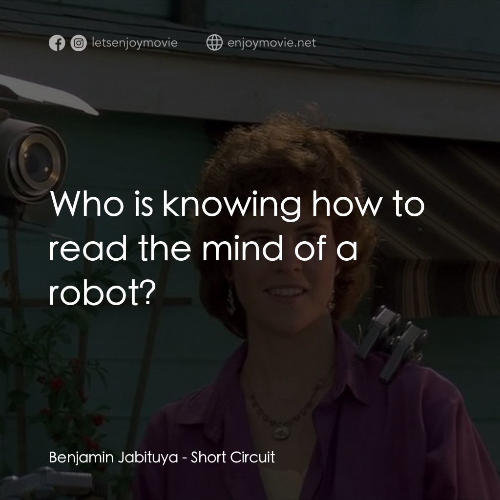 霹靂五號電影對白：Benjamin Jabituya: Who is knowing how to read the mind of a robot?