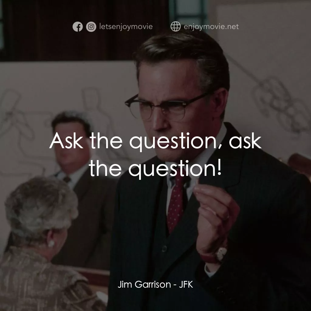誰殺了甘迺迪電影對白：Jim Garrison: Ask the question, ask the question!