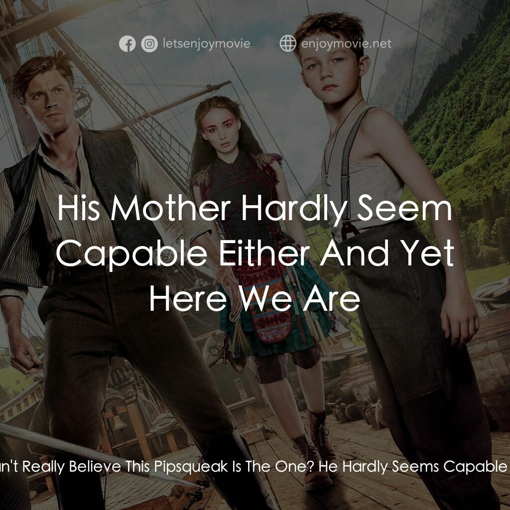 潘恩：航向夢幻島電影對白：Bishop:  Sir You Can't Really Believe This Pipsqueak Is The One? He Hardly Seems 