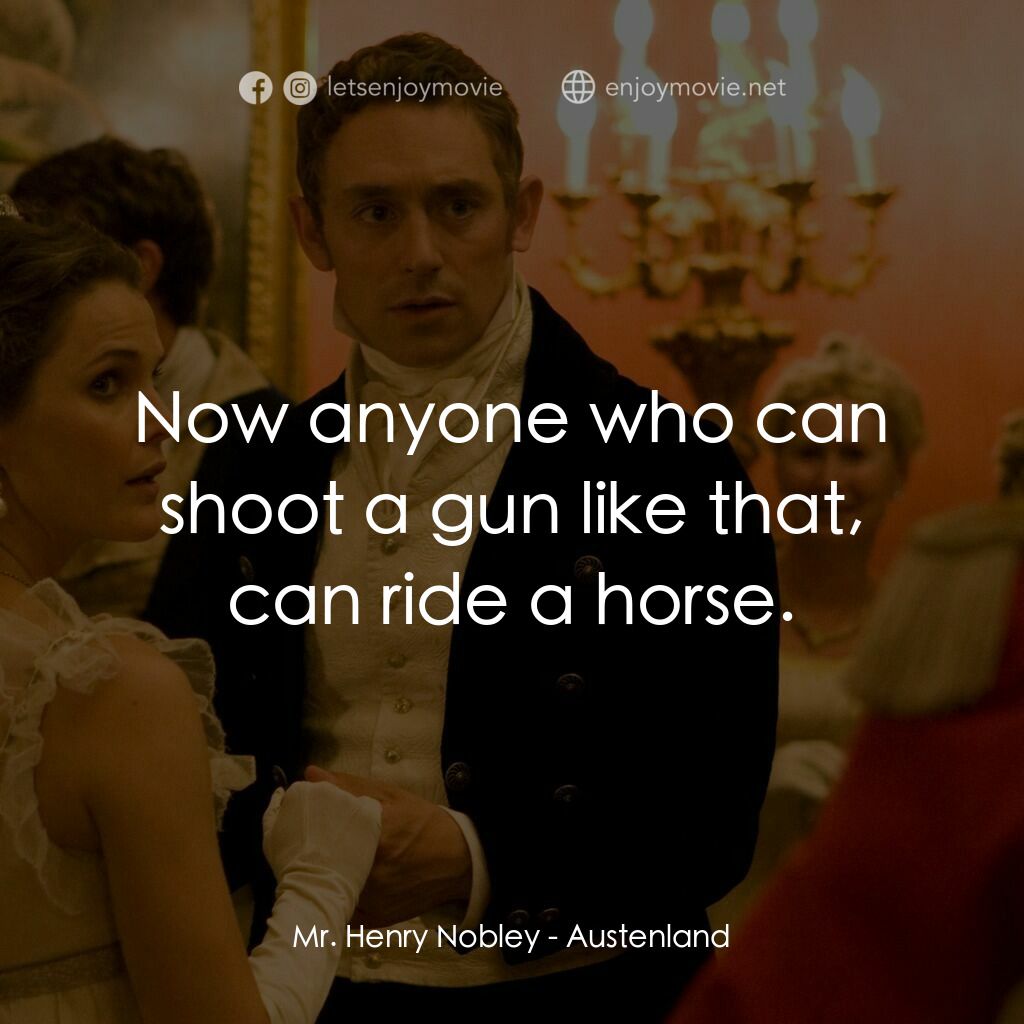 浪漫莊園電影對白：Mr. Henry Nobley:  Now anyone who can shoot a gun like that, can ride a horse.