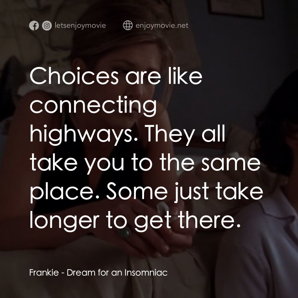 夢中情人電影對白：Frankie: Choices are like connecting highways. They all take you to the same plac