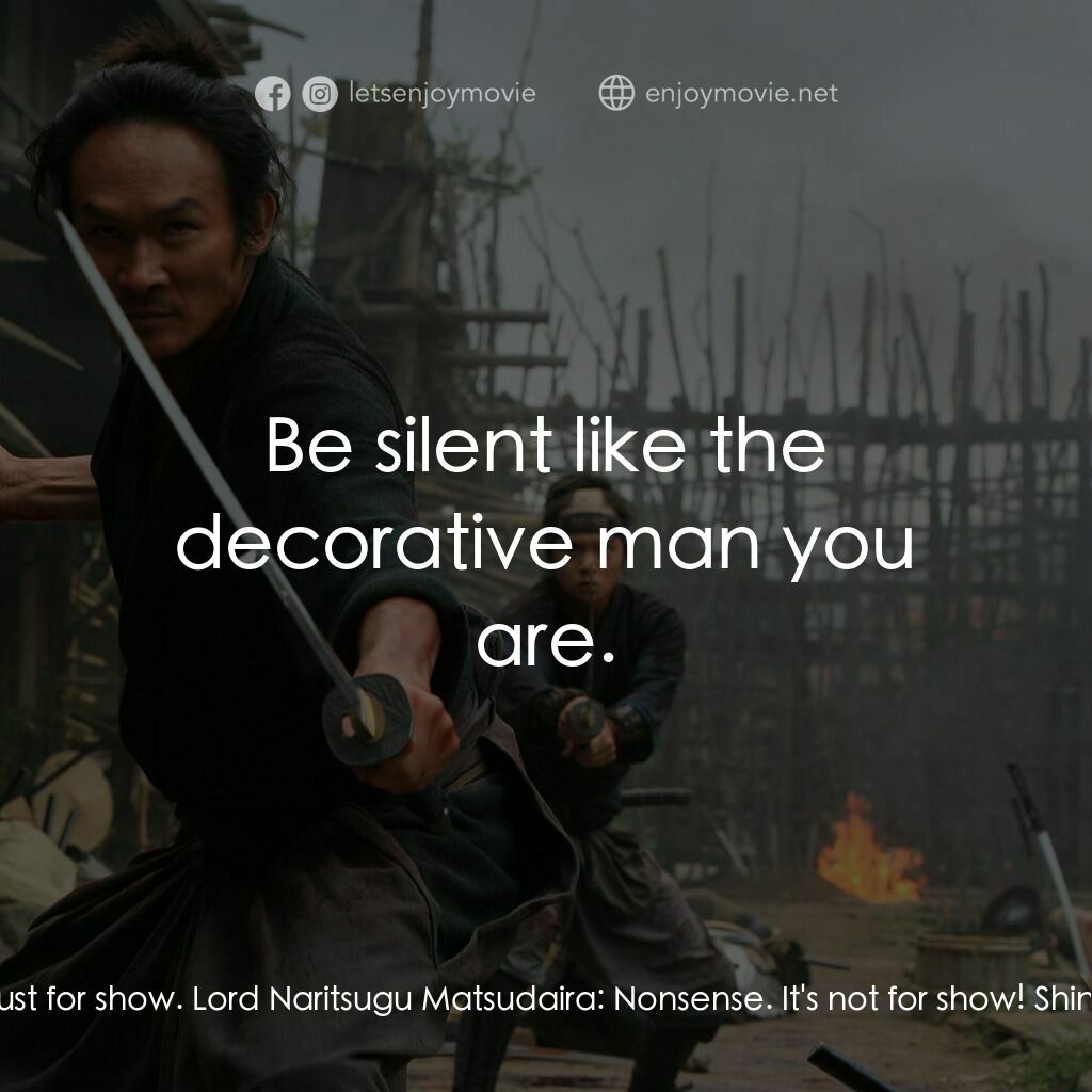 十三刺客電影對白：Shinzaemon Shimada:  Your mistake is believing your decorative blade is not just 