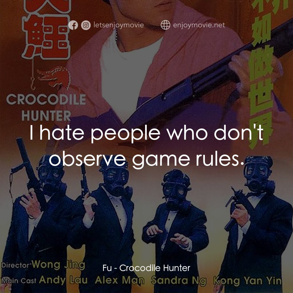 專釣大鱷電影對白：Fu: I hate people who don't observe game rules.