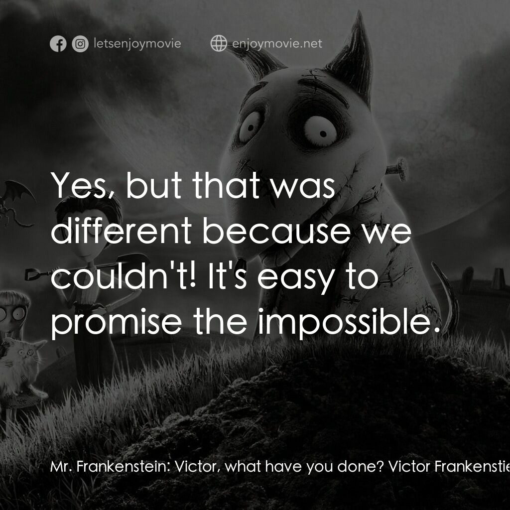 科學怪犬經典對白：Mr. Frankenstein:  Victor, what have you done? Victor Frankenstien:  You said yourself, if you could 