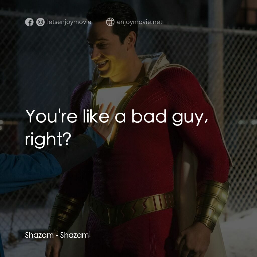 沙贊！神力集結電影對白：Shazam:  You're like a bad guy, right?