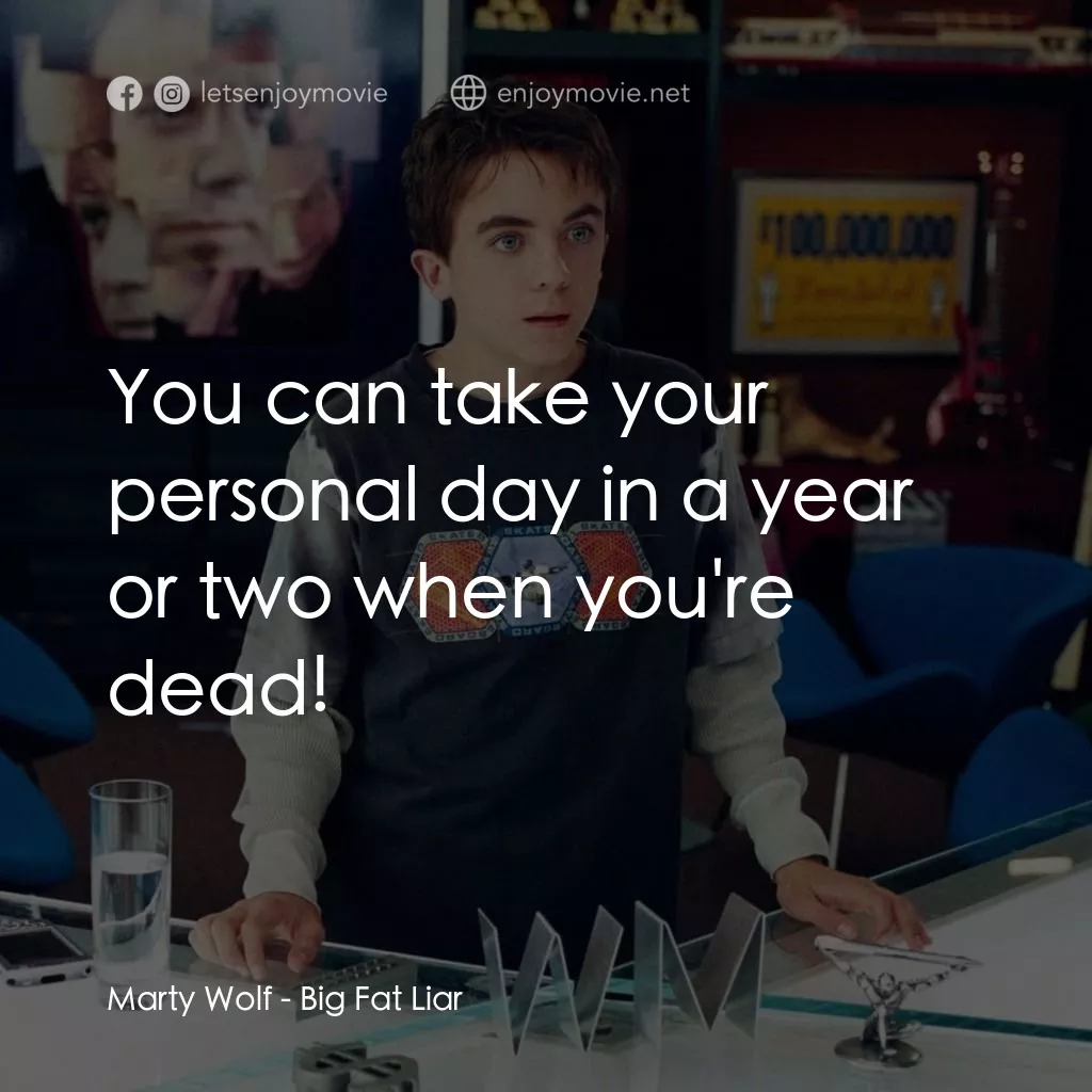 大謊言家電影對白：Marty Wolf: You can take your personal day in a year or two when you're dead!