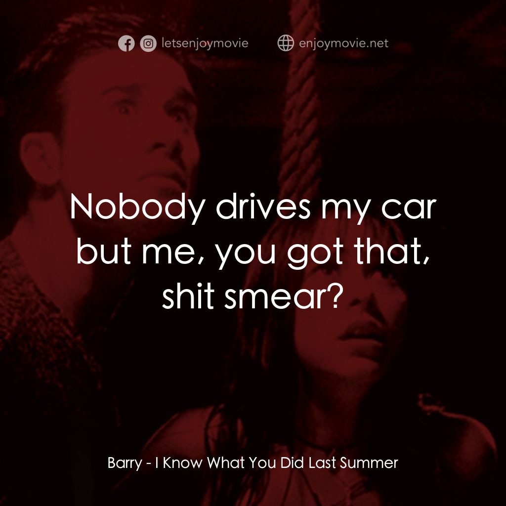 是誰搞的鬼電影對白：Barry: Nobody drives my car but me, you got that, shit smear?