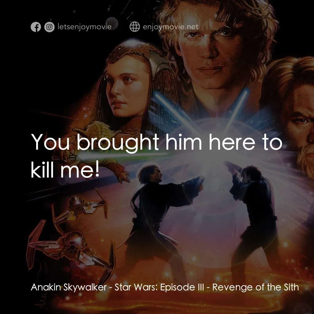 星球大戰前傳III：黑帝君臨電影對白：Anakin Skywalker: You brought him here to kill me!