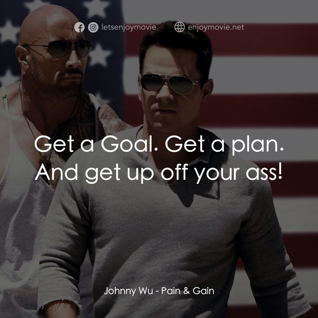 愛拚才會贏電影對白：Johnny Wu: Get a Goal. Get a plan. And get up off your ass!