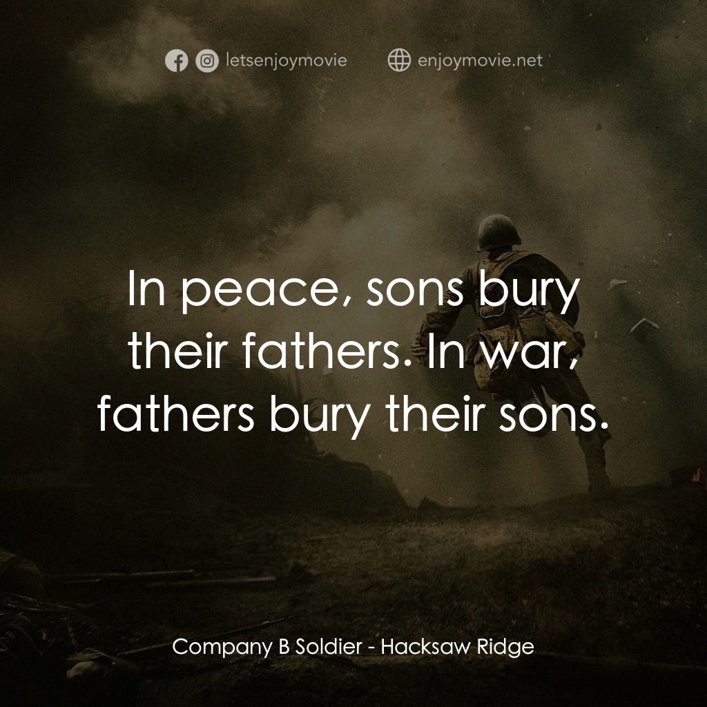 鋼鋸嶺電影對白：Company B Soldier: In peace, sons bury their fathers. In war, fathers bury their 