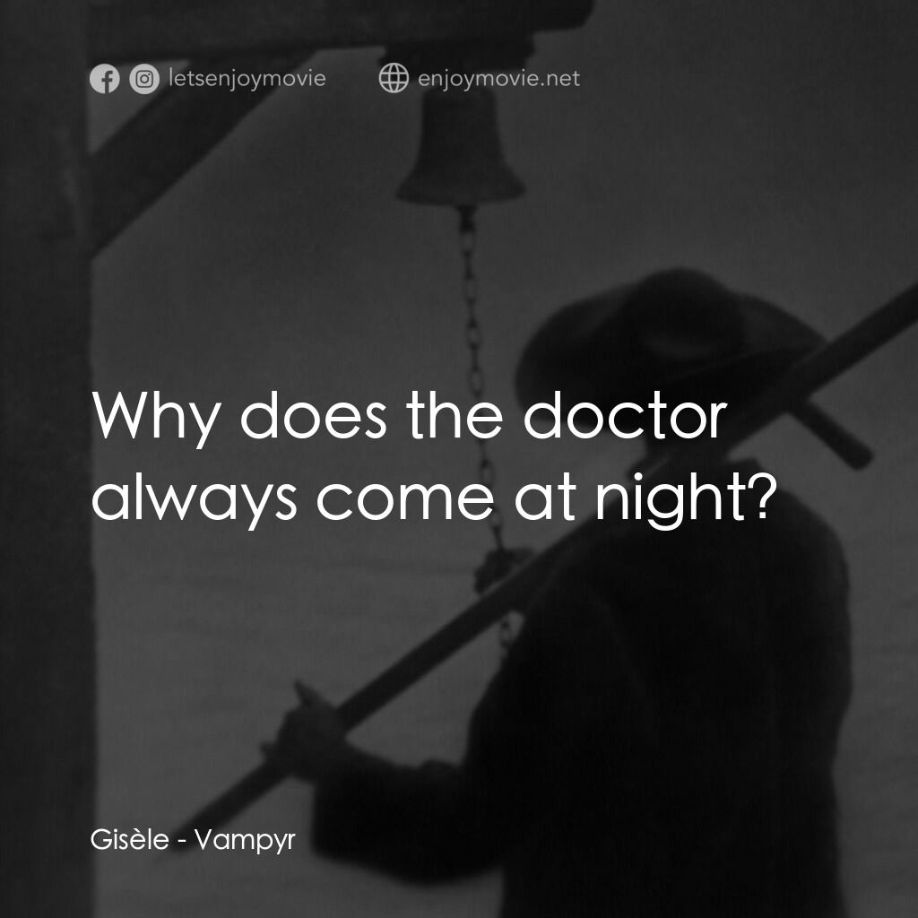 殭屍電影對白：Gisèle:  Why does the doctor always come at night?