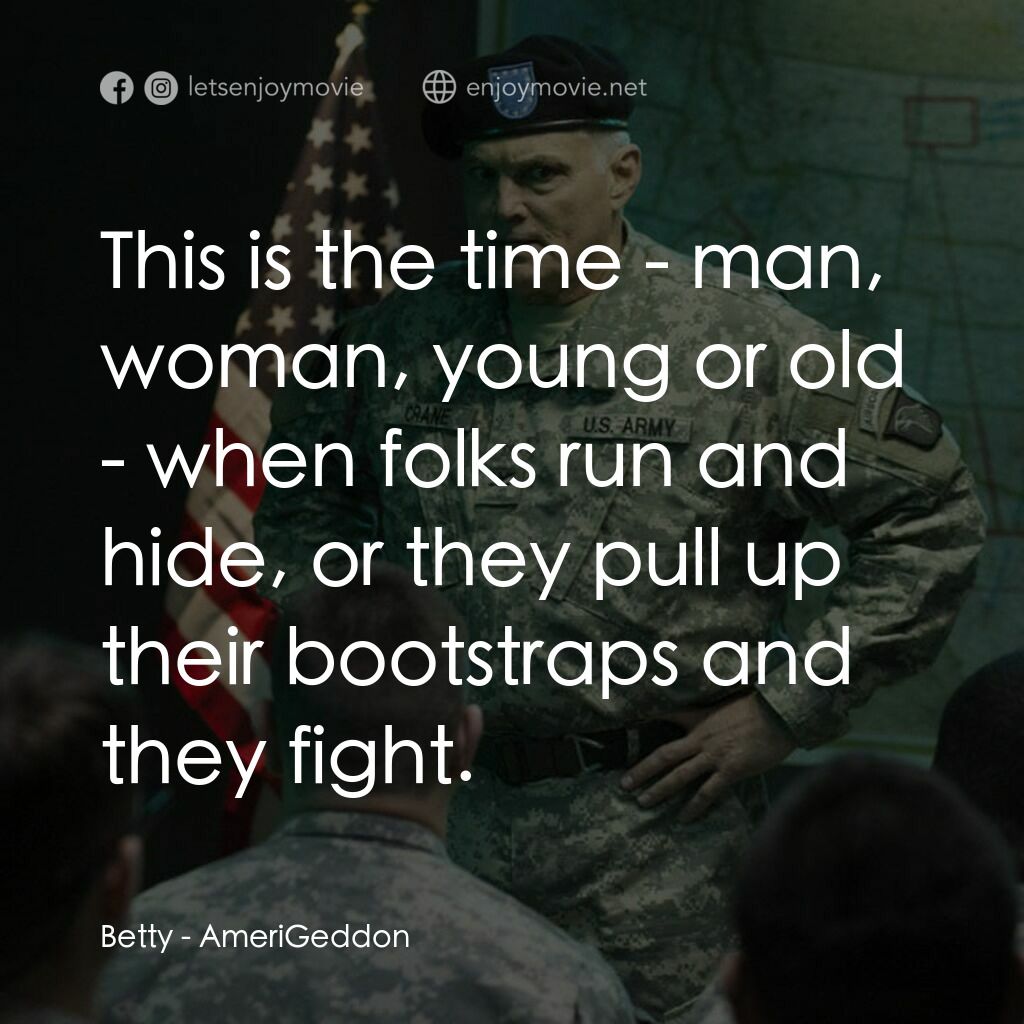 美國迦頓電影對白：Betty:  This is the time - man, woman, young or old - when folks run and hide, or