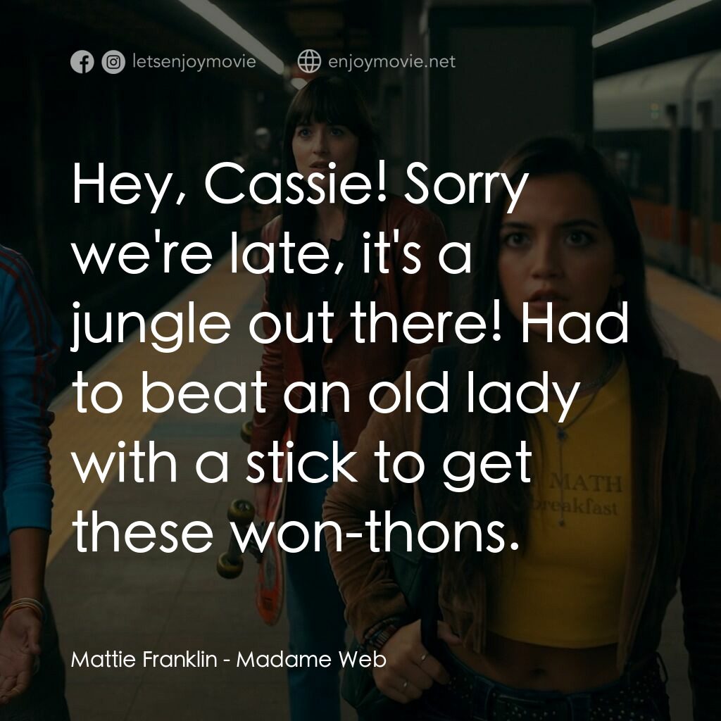 Madame Web 蜘蛛夫人電影對白：Mattie Franklin:  Hey, Cassie! Sorry we're late, it's a jungle out there! Had to 