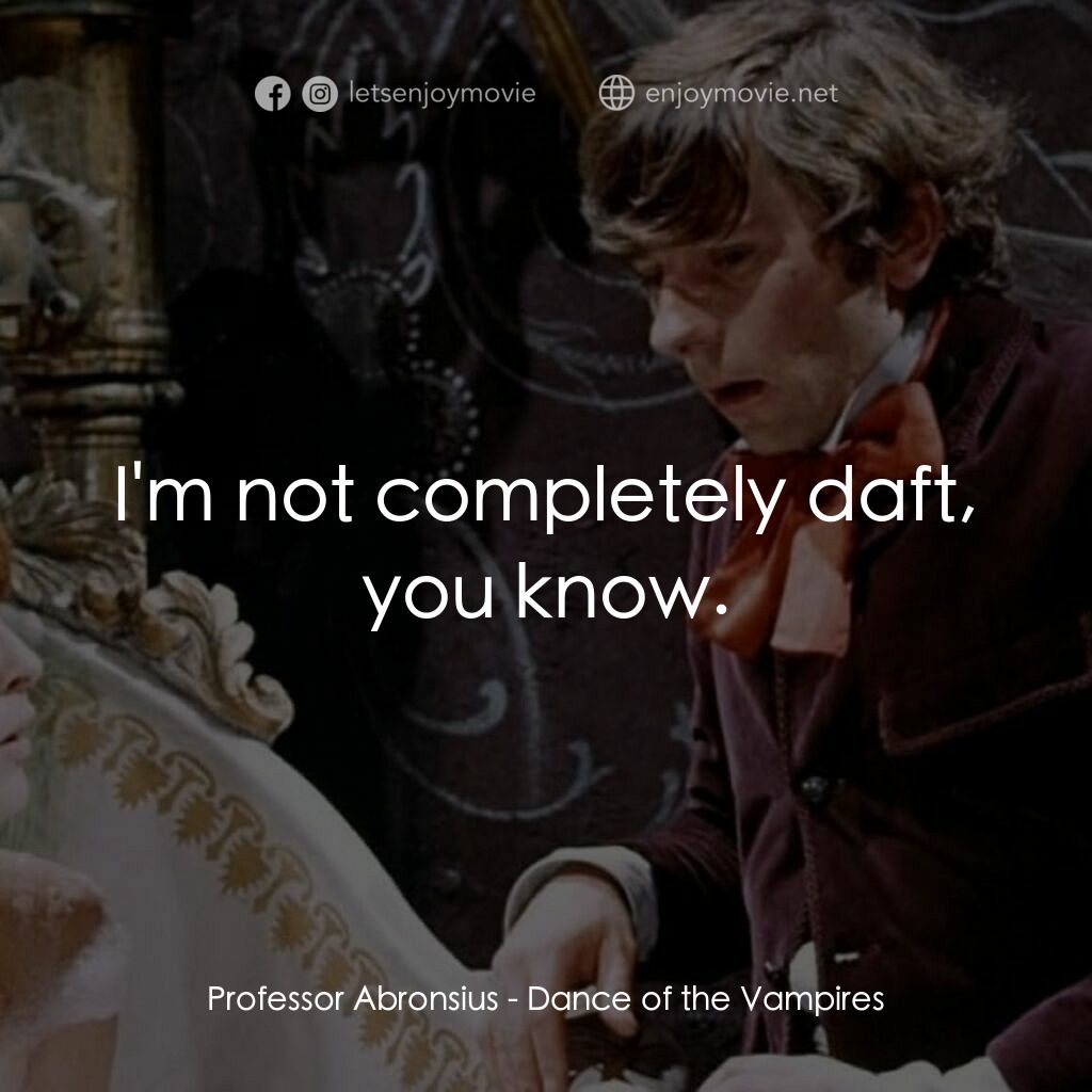 天師捉妖電影對白：Professor Abronsius:  I'm not completely daft, you know.