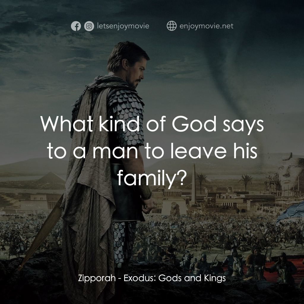 出埃及記：天地王者電影對白：Zipporah: What kind of God says to a man to leave his family?